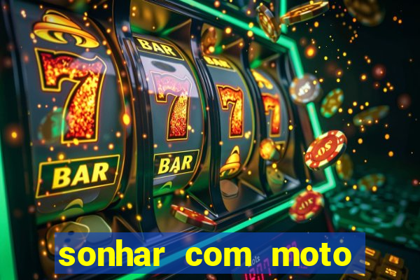 sonhar com moto roubada jogo do bicho